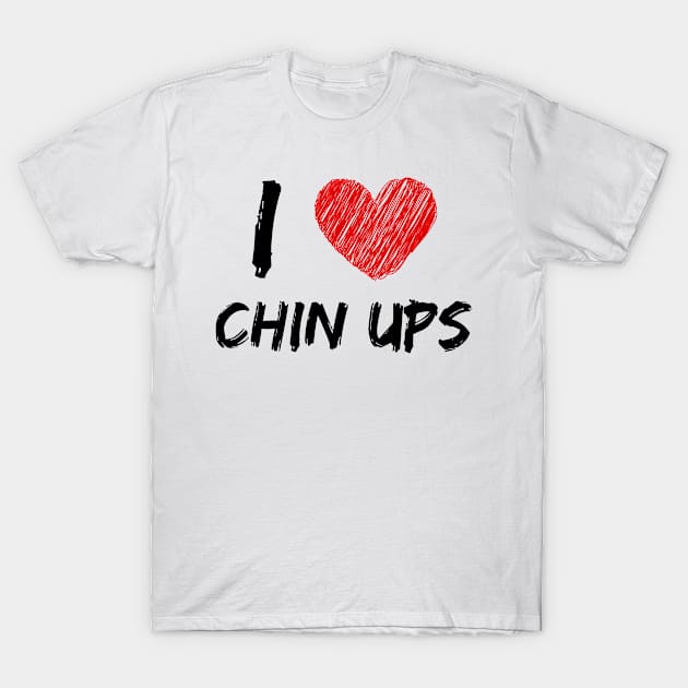 I Love Chin Ups T-Shirt by Eat Sleep Repeat